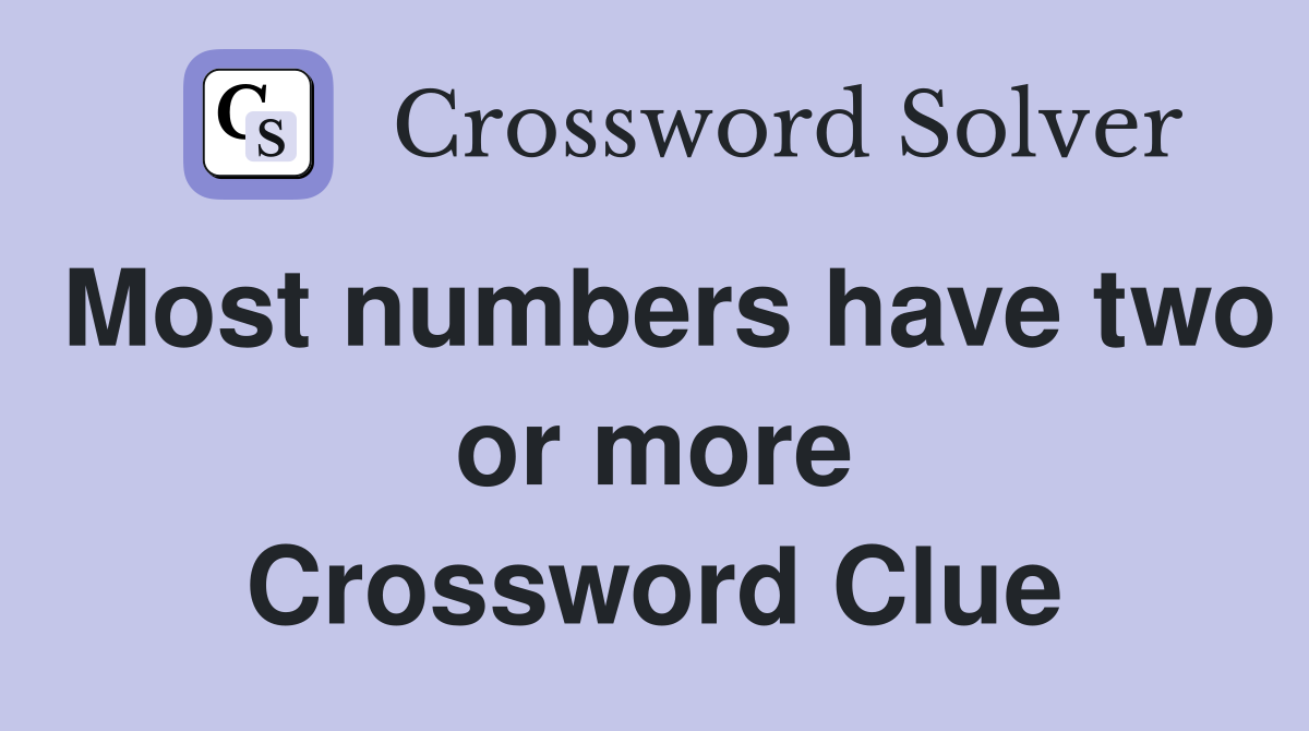 Most numbers have two or more Crossword Clue