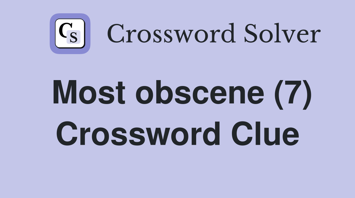 Most obscene (7) Crossword Clue