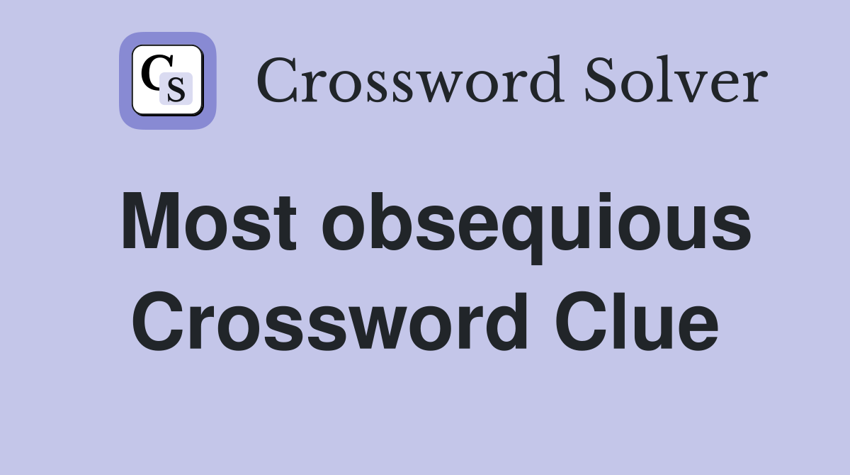 Most obsequious Crossword Clue