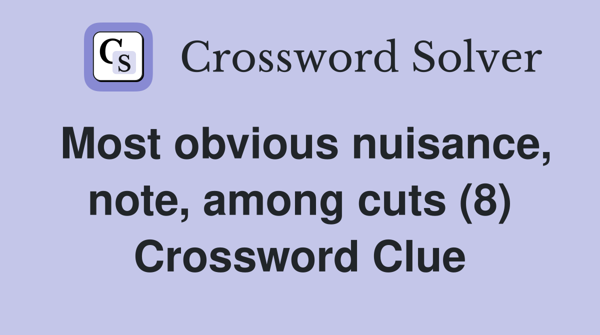 Most obvious nuisance, note, among cuts (8) Crossword Clue