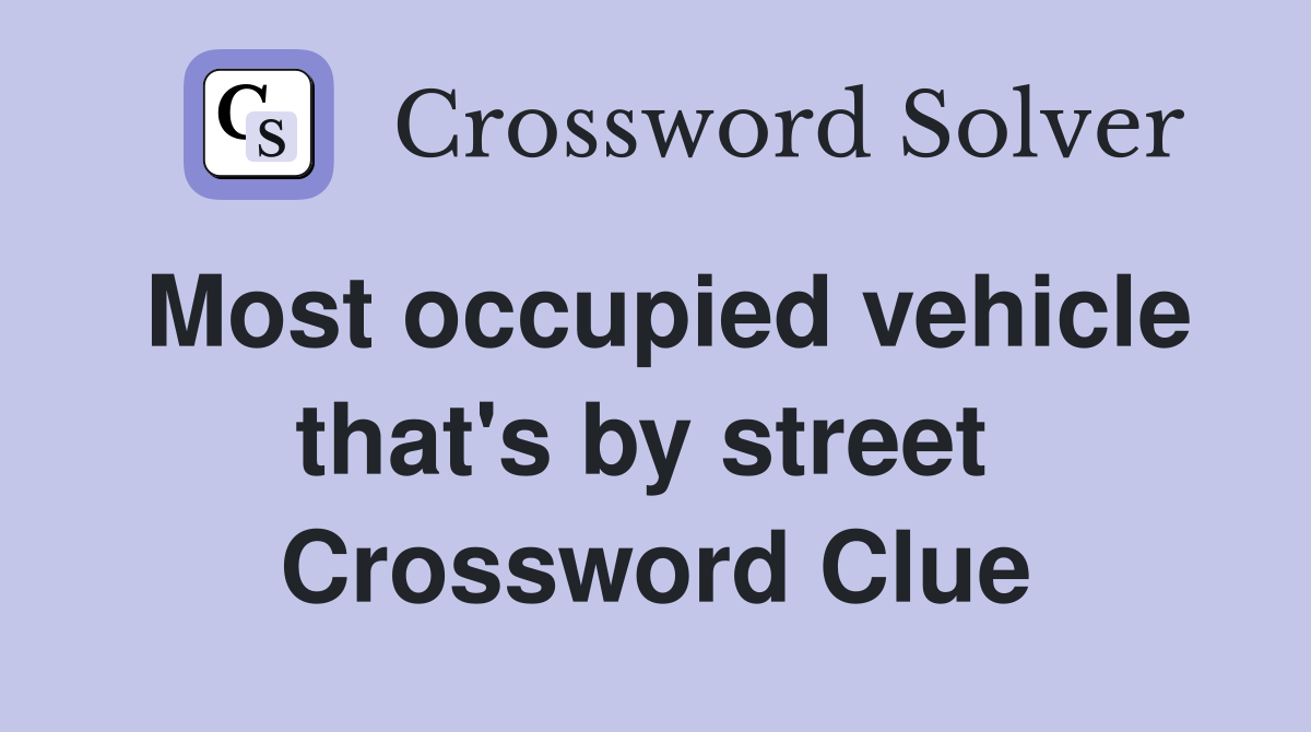 Most occupied vehicle that's by street  Crossword Clue