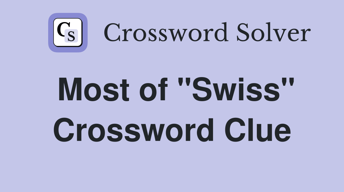 Most of "Swiss" Crossword Clue