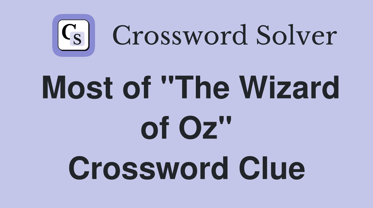 Most of "The Wizard of Oz" Crossword Clue