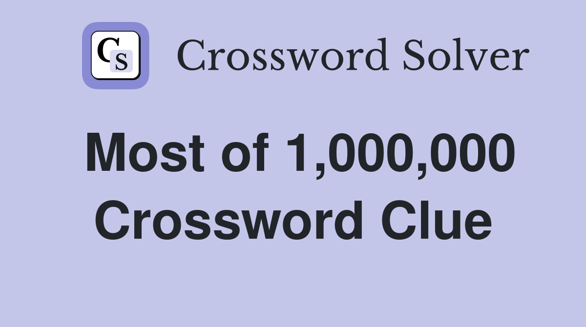 Most of 1,000,000 Crossword Clue