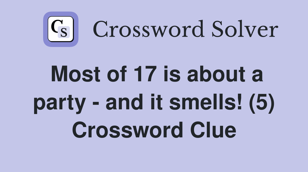 Most of 17 is about a party - and it smells! (5) Crossword Clue