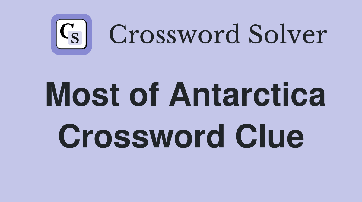 Most of Antarctica Crossword Clue