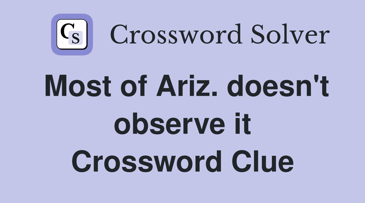 Most of Ariz. doesn't observe it Crossword Clue