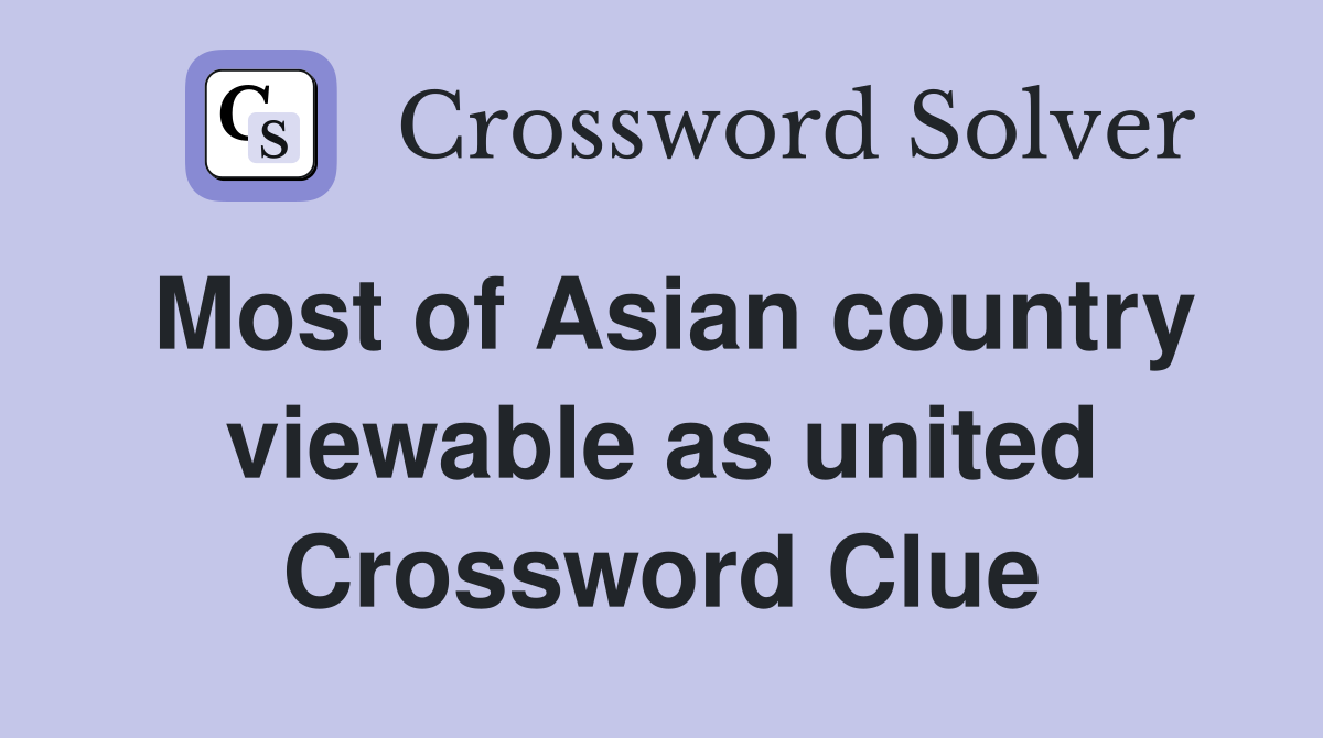 Most of Asian country viewable as united Crossword Clue
