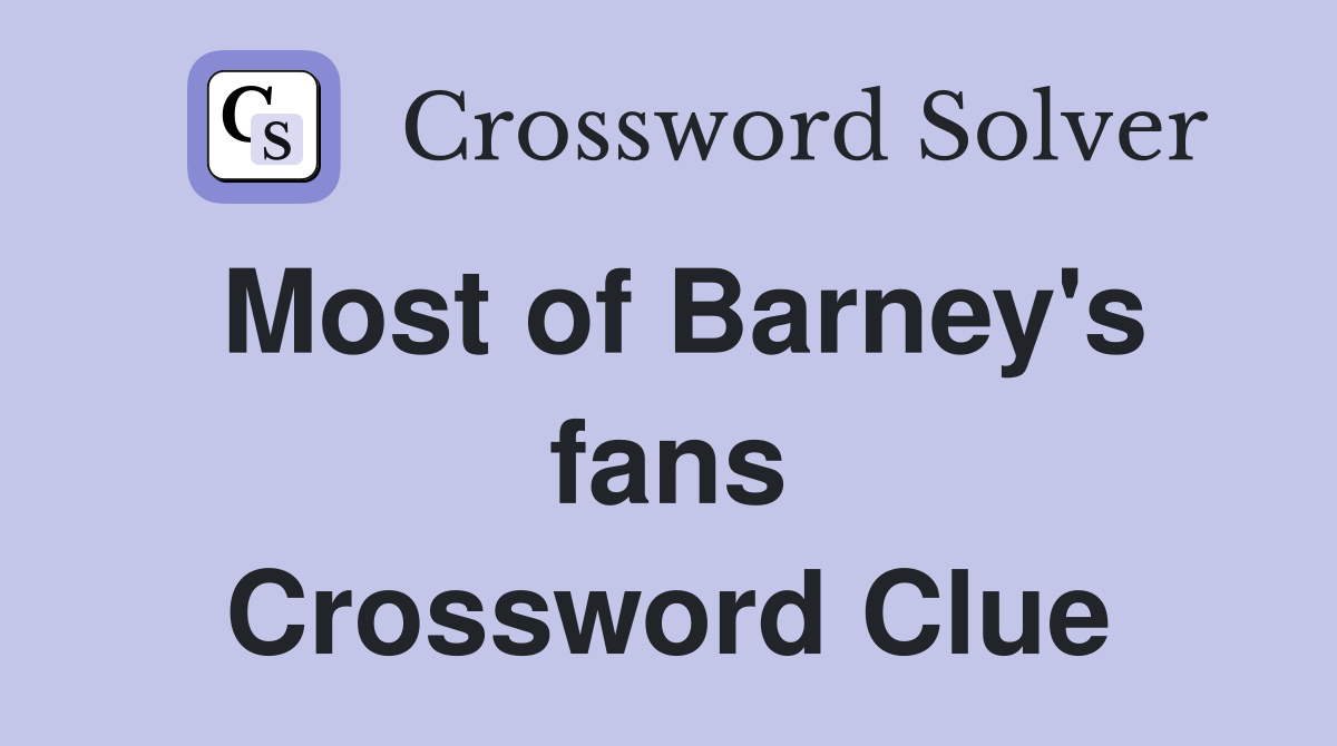 Most of Barney's fans Crossword Clue