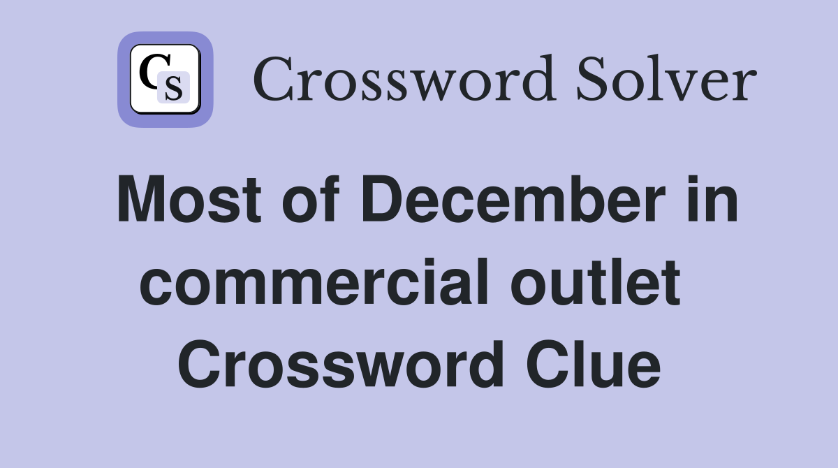 Most of December in commercial outlet  Crossword Clue