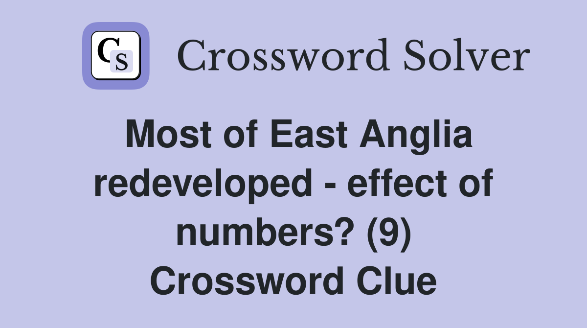 Most of East Anglia redeveloped - effect of numbers? (9) Crossword Clue