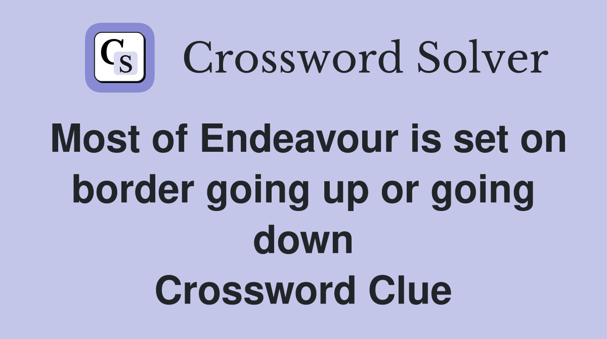 Most of Endeavour is set on border going up or going down Crossword Clue