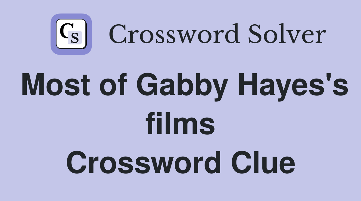 Most of Gabby Hayes's films Crossword Clue