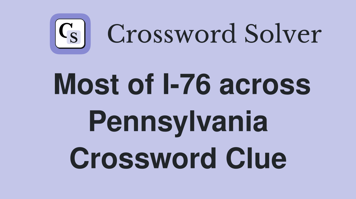 Most of I-76 across Pennsylvania Crossword Clue