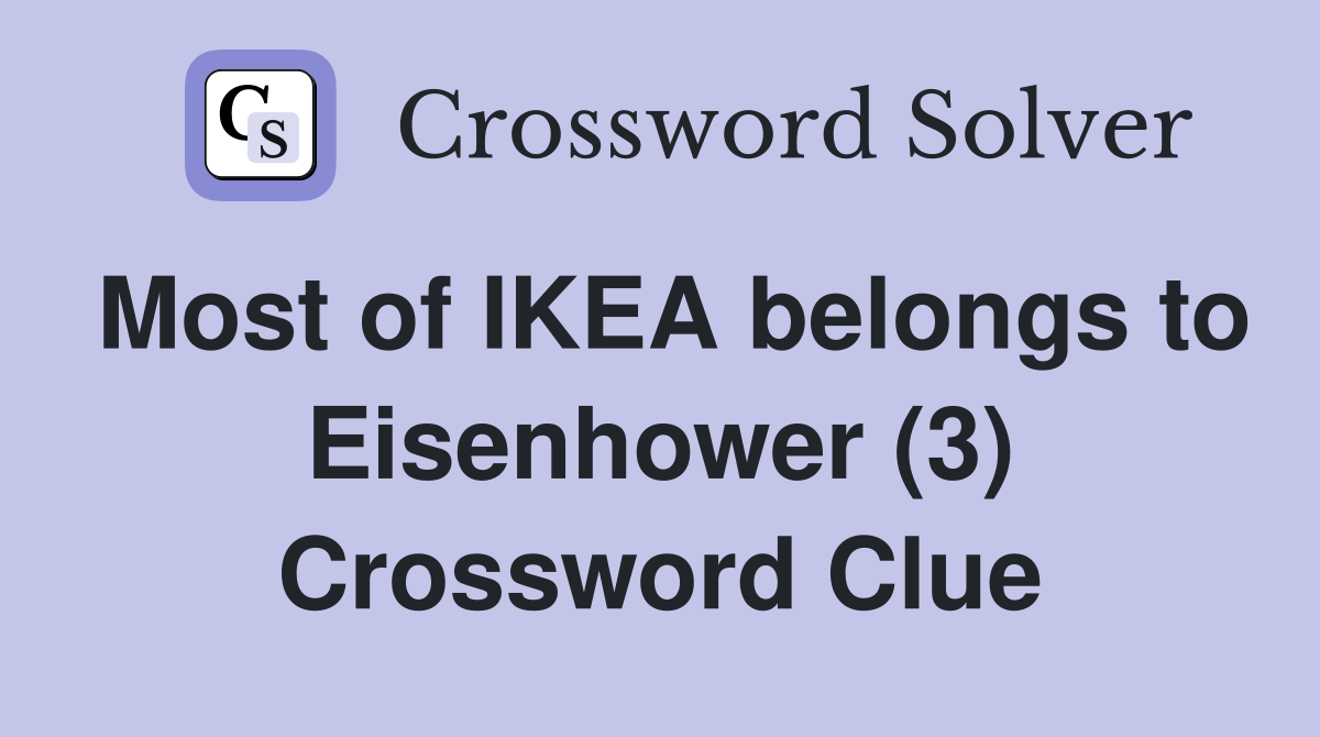 Most of IKEA belongs to Eisenhower (3) Crossword Clue