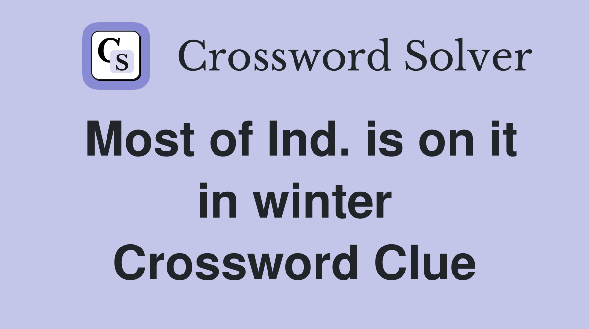 Most of Ind. is on it in winter Crossword Clue