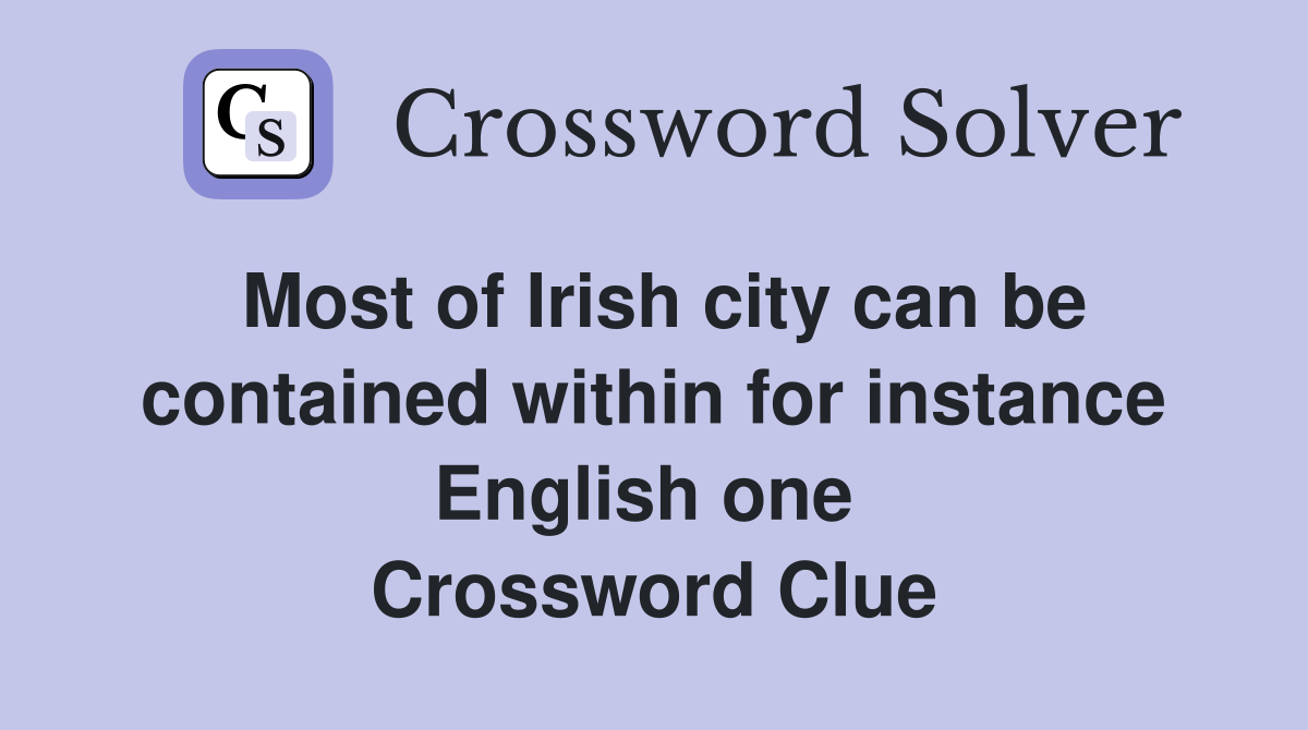 Most of Irish city can be contained within for instance English one  Crossword Clue