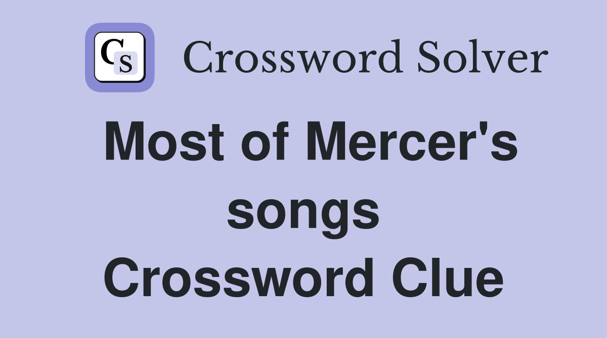 Most of Mercer's songs Crossword Clue