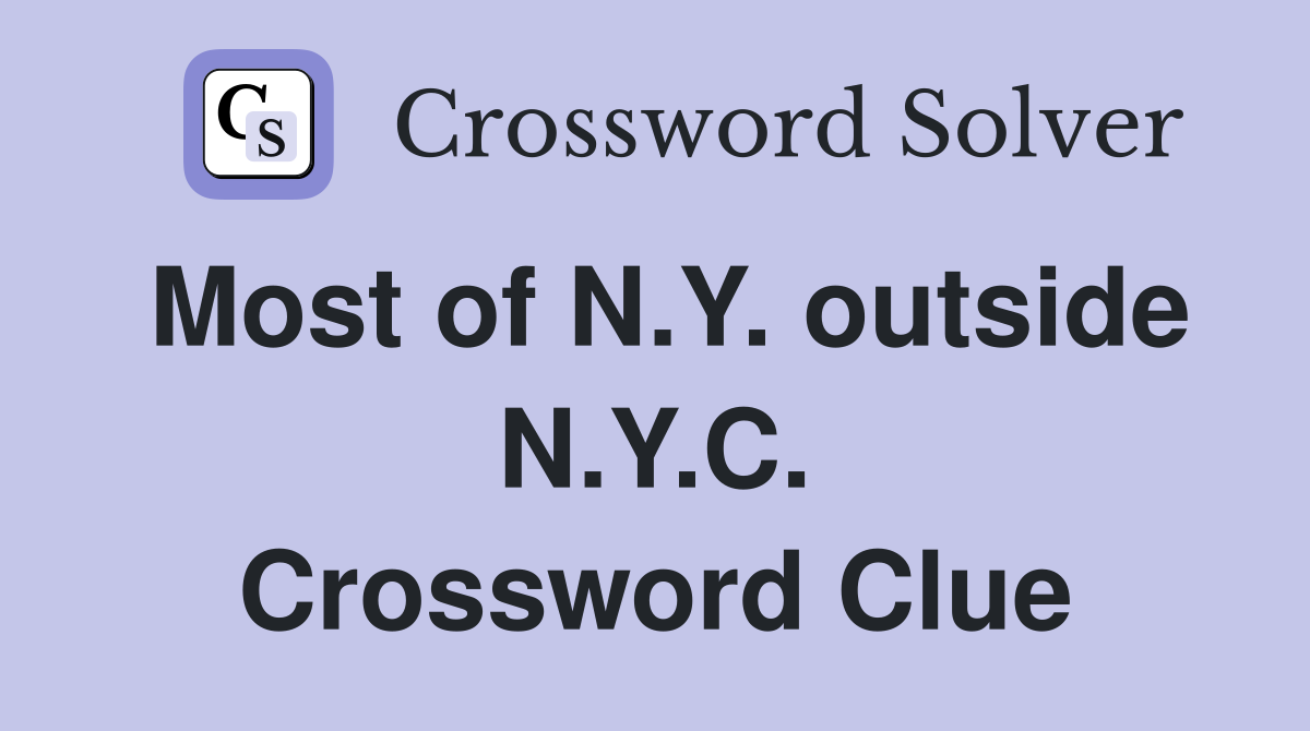 Most of N.Y. outside N.Y.C. Crossword Clue