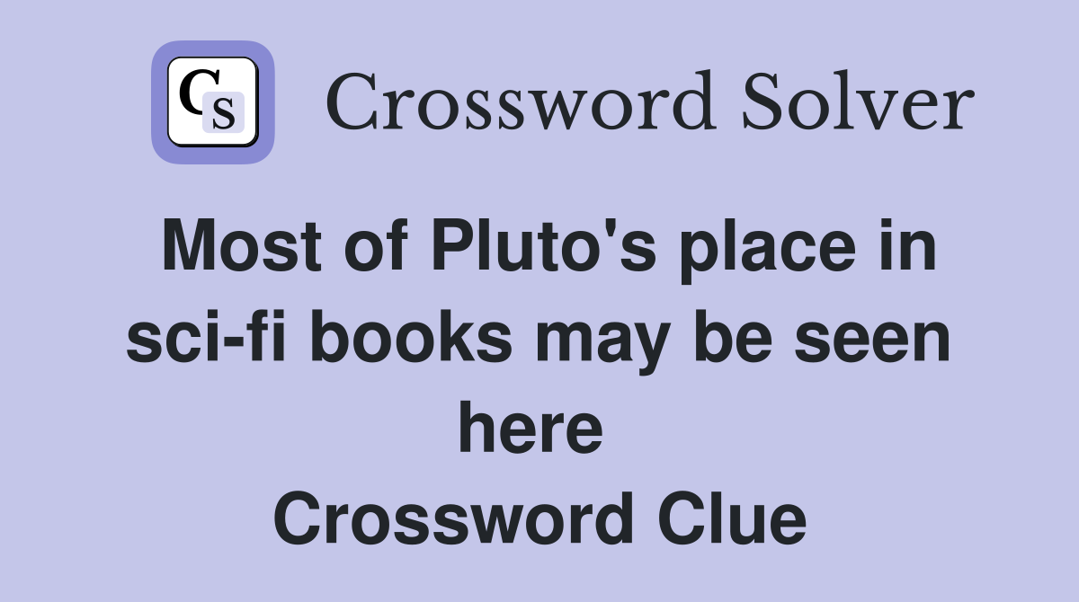 Most of Pluto's place in sci-fi books may be seen here  Crossword Clue