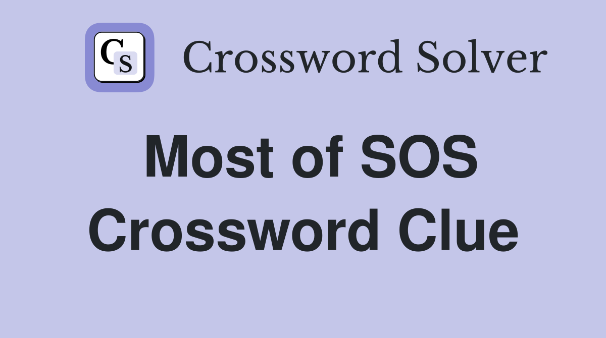 Most of SOS Crossword Clue