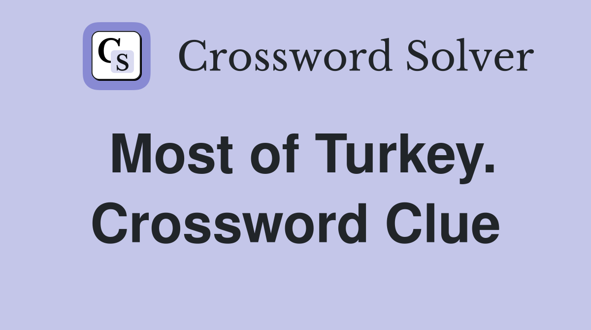 Most of Turkey. Crossword Clue