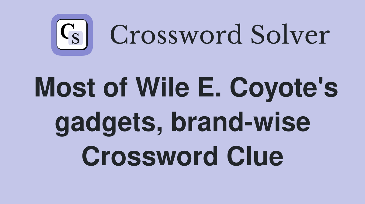 Most of Wile E. Coyote's gadgets, brand-wise Crossword Clue