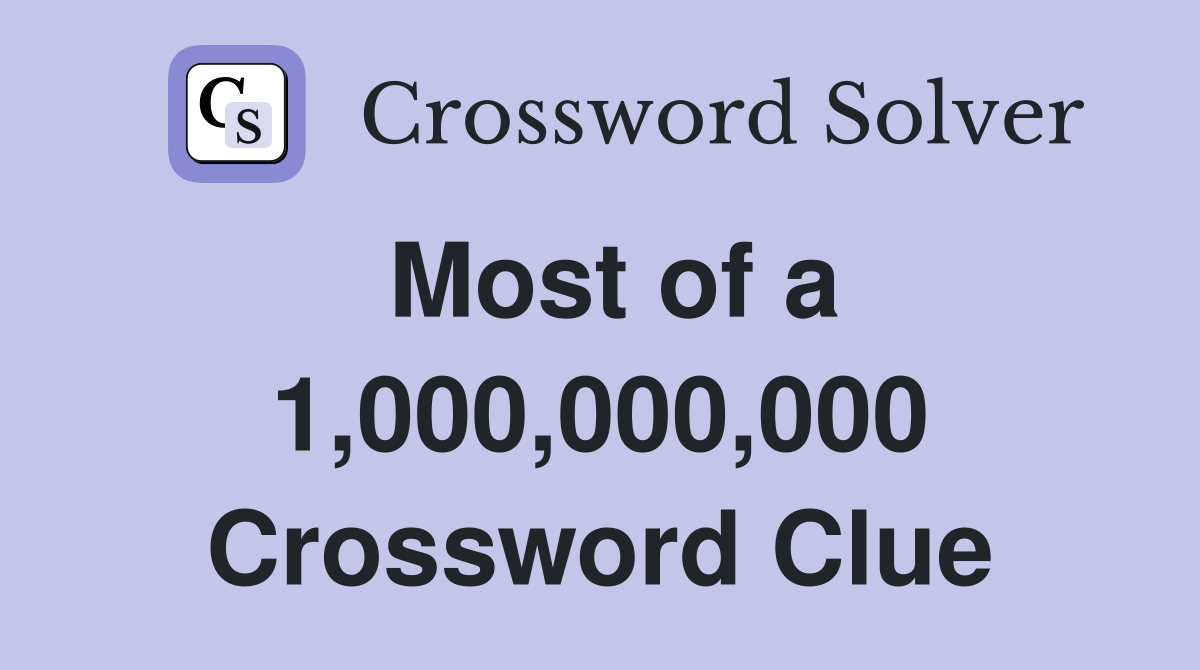 Most of a 1,000,000,000 Crossword Clue