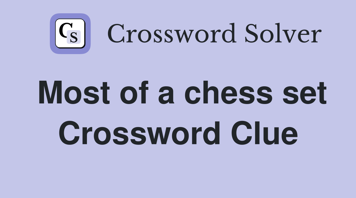 Most of a chess set Crossword Clue