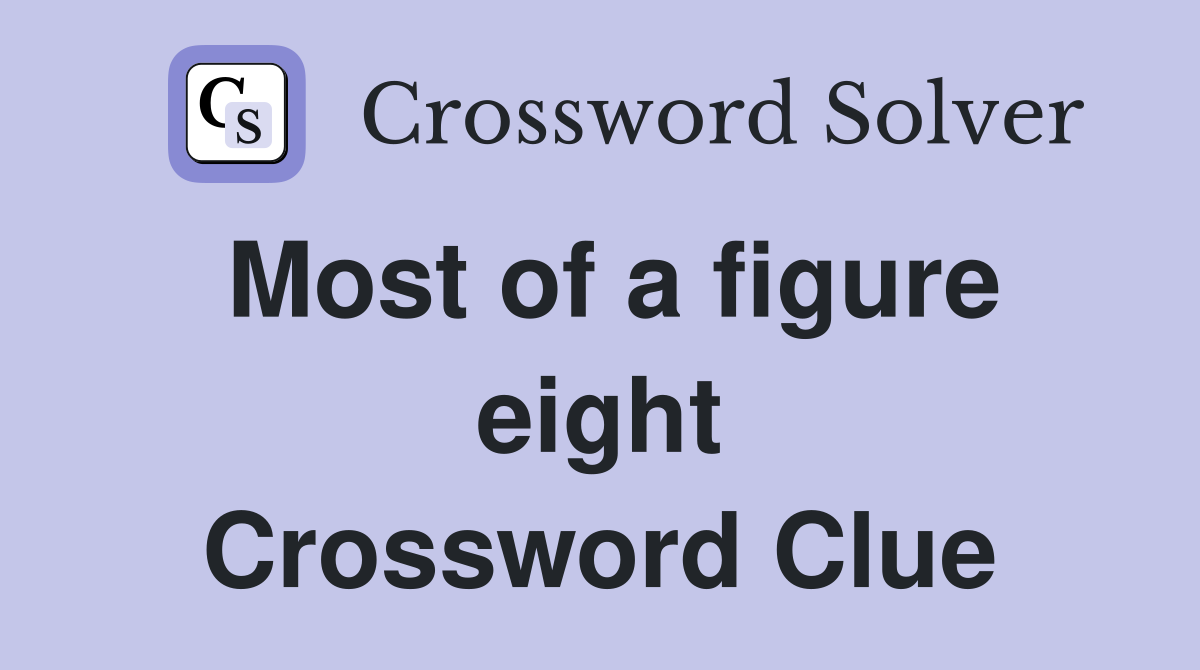 Most of a figure eight Crossword Clue