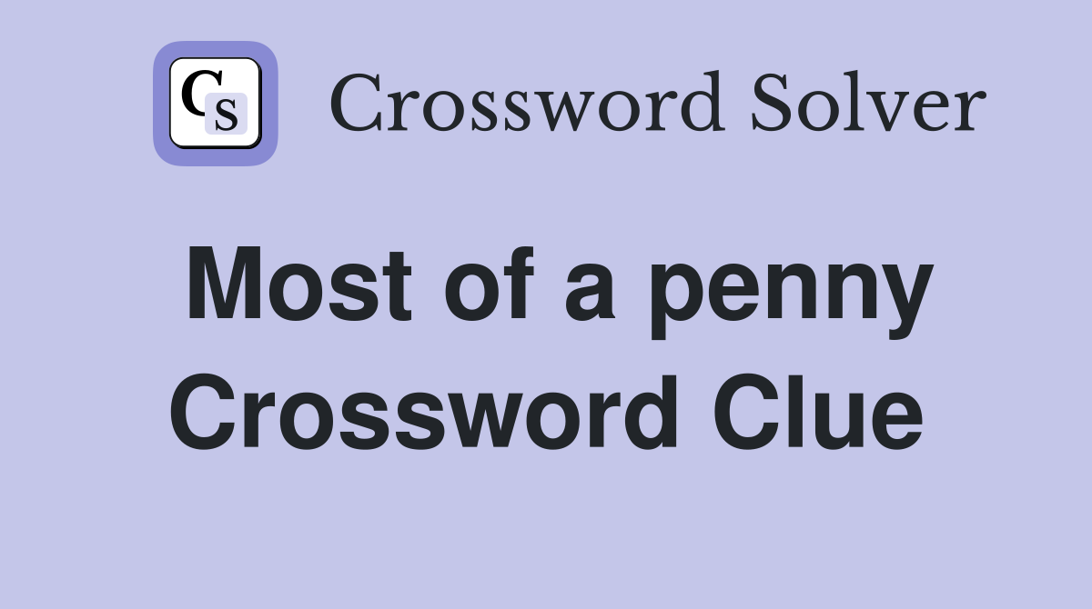 Most of a penny Crossword Clue