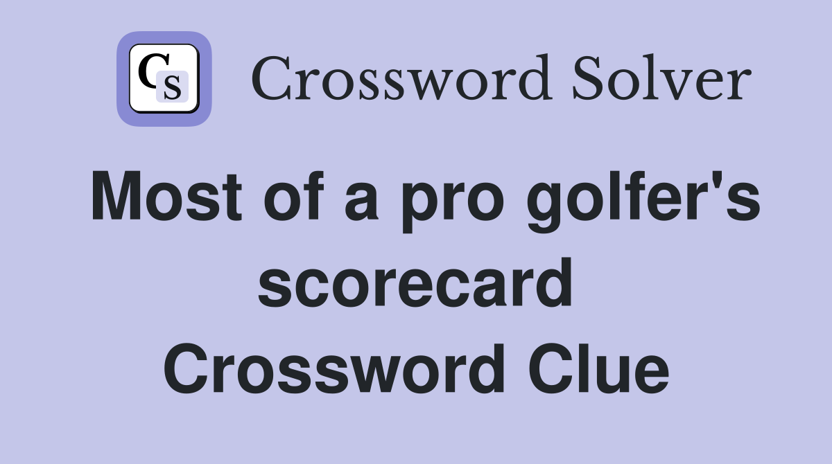 Most of a pro golfer's scorecard Crossword Clue