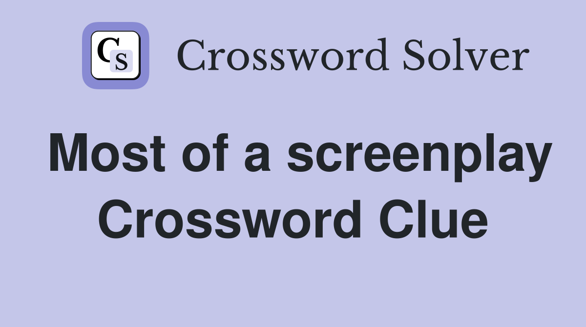Most of a screenplay Crossword Clue