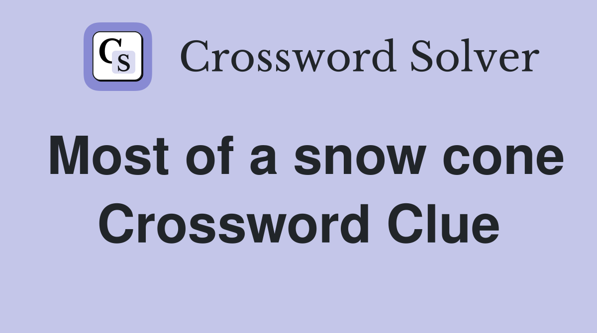Most of a snow cone Crossword Clue