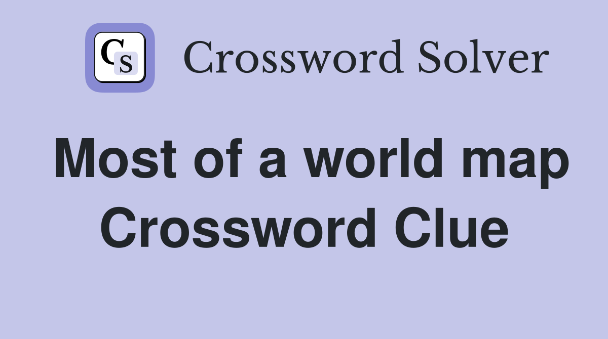 Most of a world map Crossword Clue