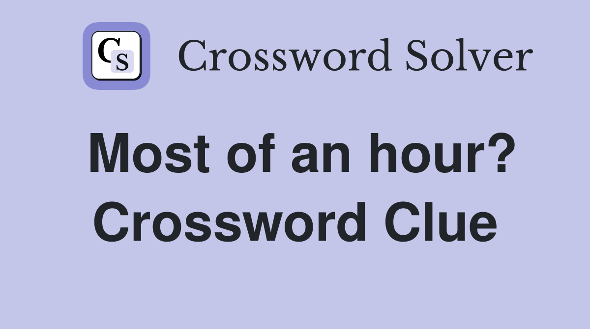 Most of an hour? Crossword Clue