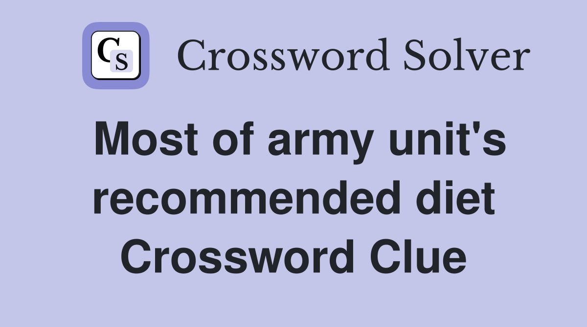 Most of army unit's recommended diet Crossword Clue