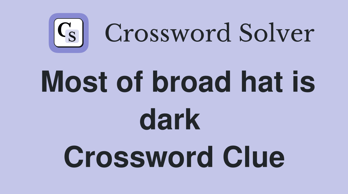 Most of broad hat is dark  Crossword Clue