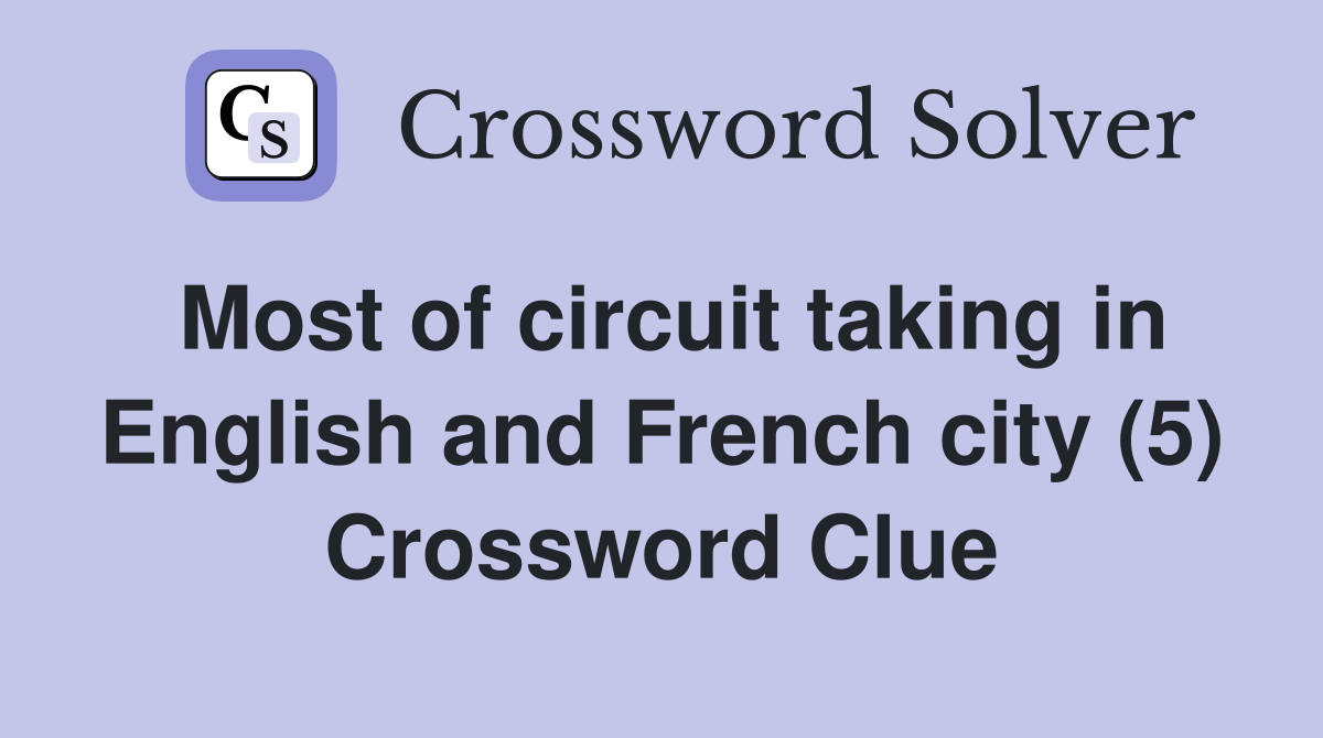 Most of circuit taking in English and French city (5) Crossword Clue