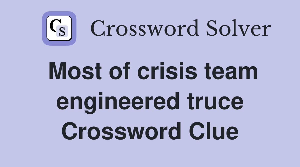 Most of crisis team engineered truce Crossword Clue