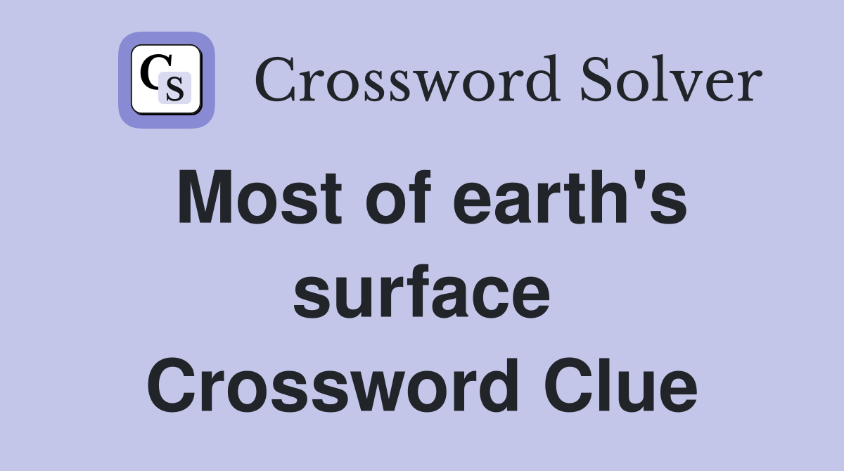 Most of earth's surface Crossword Clue