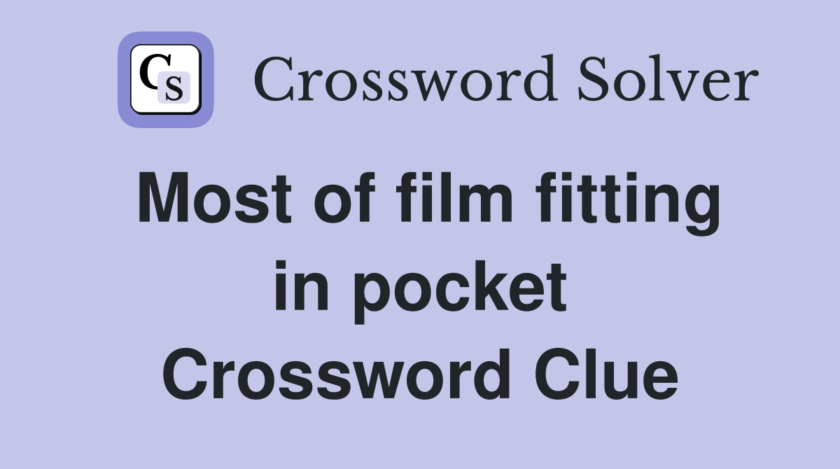 Most of film fitting in pocket Crossword Clue