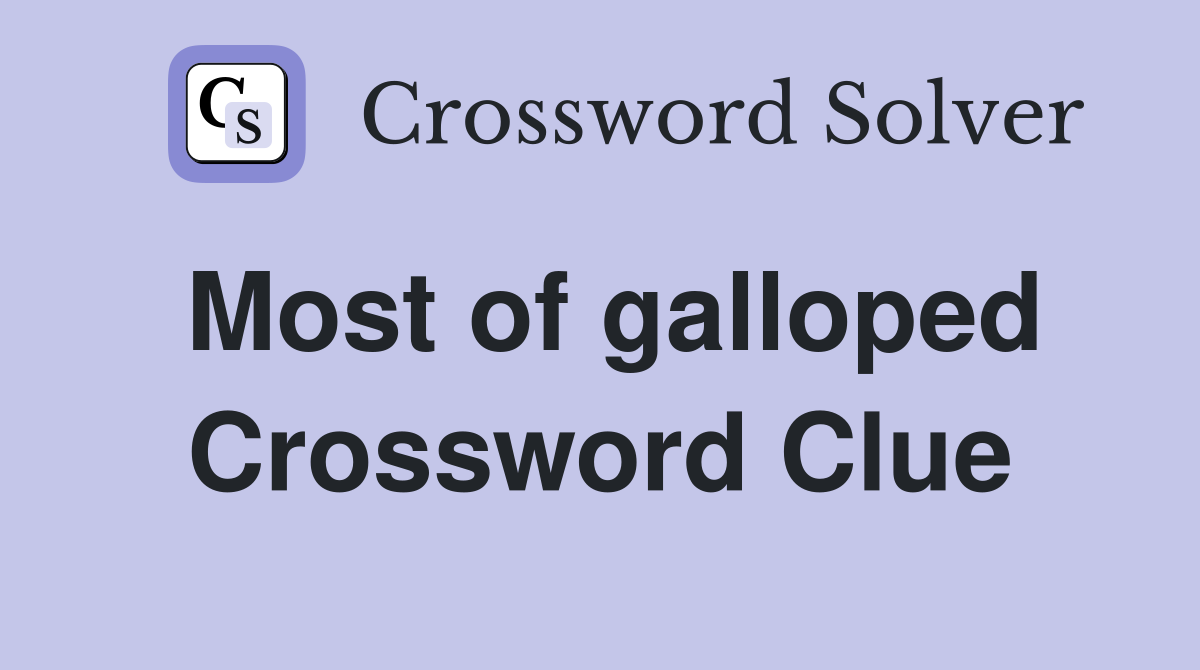 Most of galloped Crossword Clue