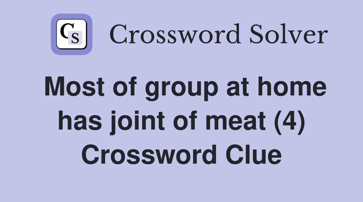 Most of group at home has joint of meat (4) Crossword Clue