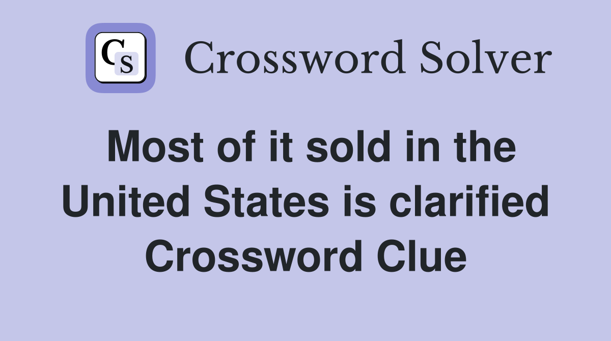 Most of it sold in the United States is clarified Crossword Clue