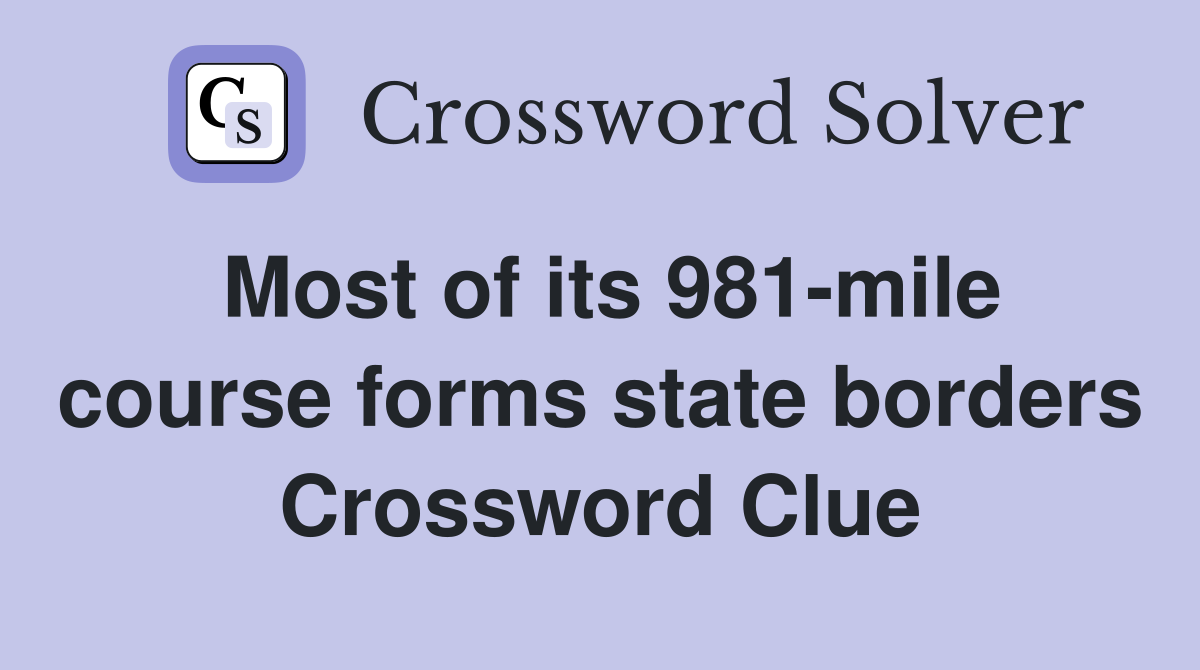 Most of its 981-mile course forms state borders Crossword Clue