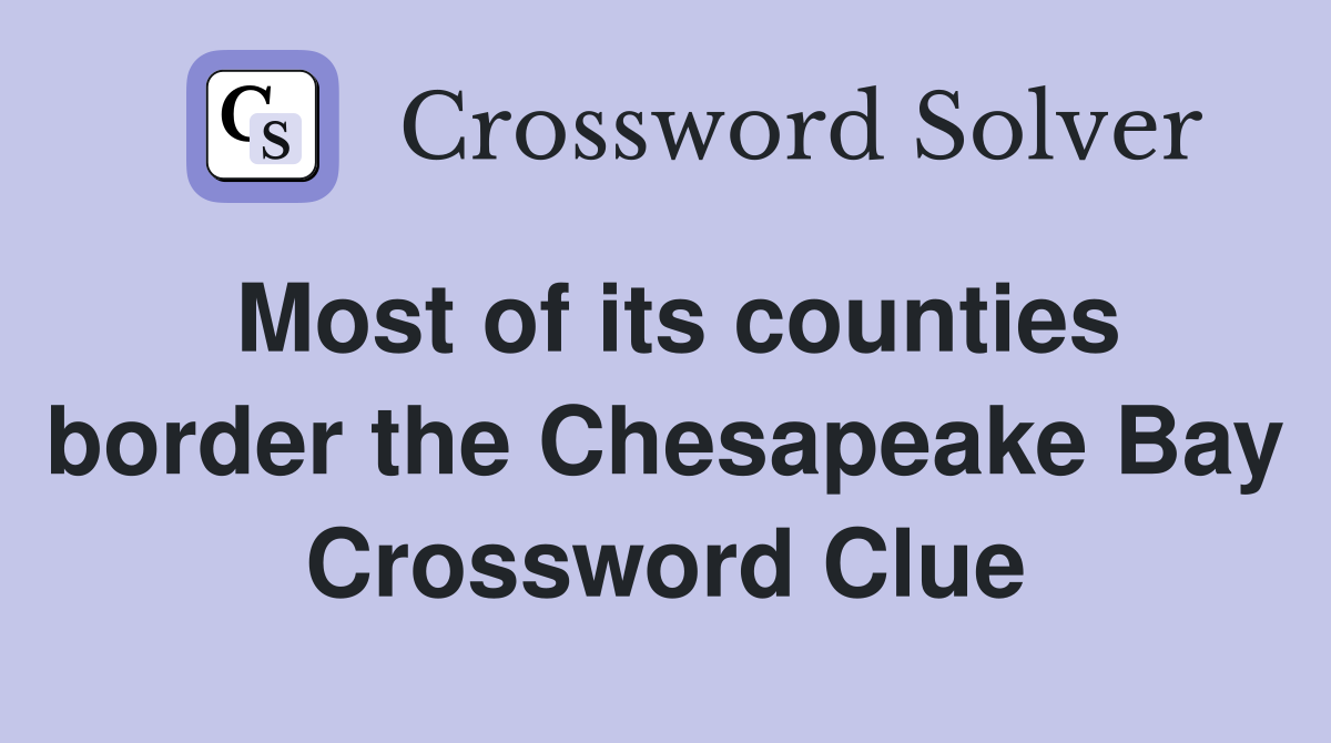 Most of its counties border the Chesapeake Bay Crossword Clue