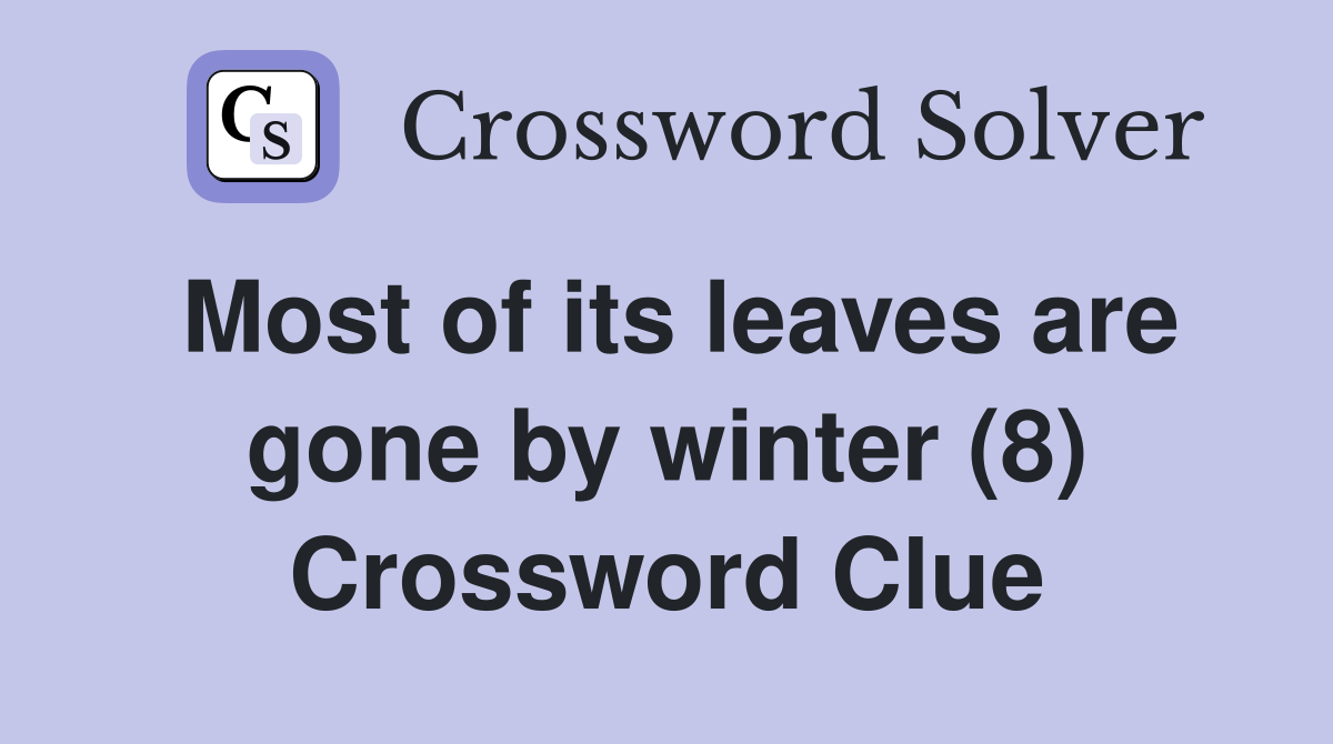 Most of its leaves are gone by winter (8) Crossword Clue