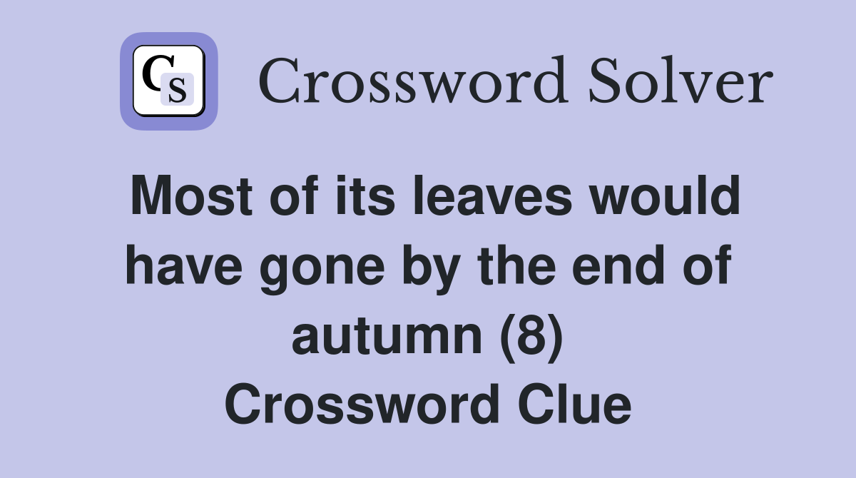 Most of its leaves would have gone by the end of autumn (8) Crossword Clue