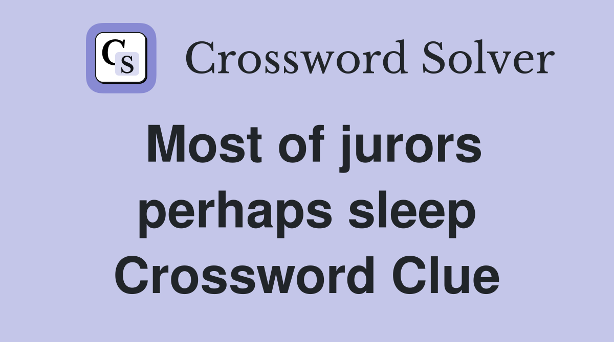 Most of jurors perhaps sleep Crossword Clue
